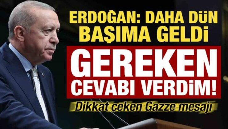 Erdoğan açıkladı: Daha dün başımıza geldi, net cevabı verdik! Dikkat çeken Gazze mesajı…