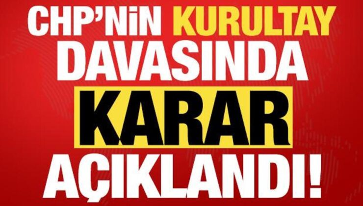 Son dakika: CHP’nin kurultay davasında karar verildi!