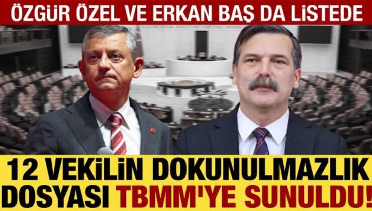12 vekilin dokunulmazlık dosyası TBMM’ye sunuldu! Aralarında Özgür Özel, Erkan Baş da var