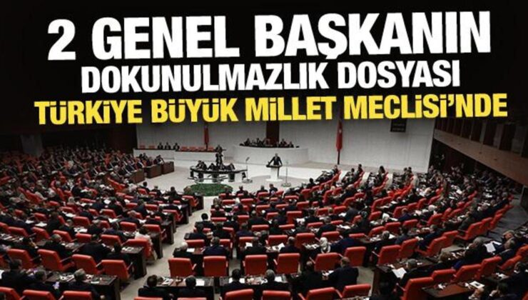2 genel başkanın dokunulmazlık dosyası TBMM’de