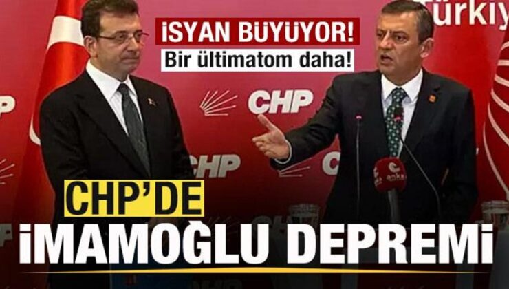 CHP’de İmamoğlu depremi!  isyanı büyüyor! Bir ültimatom daha!