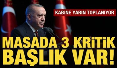 Kabine, yarın toplanıyor: Masada 3 kritik başlık var