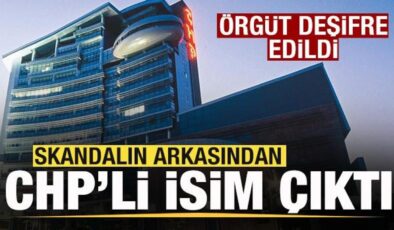 Örgüt deşifre edildi! Skandalın arkasından CHP’li isim çıktı