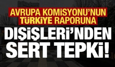 Son dakika: AB’nin Türkiye raporuna Dışişleri’nden sert tepki!