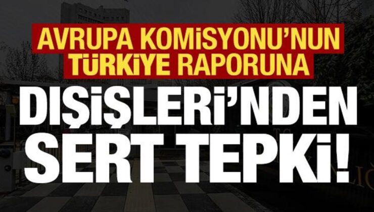 Son dakika: AB’nin Türkiye raporuna Dışişleri’nden sert tepki!