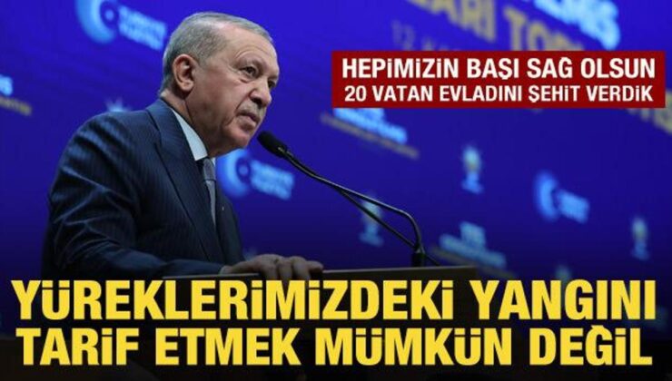 Son Dakika: Cumhurbaşkanı Erdoğan: 20 vatan evladını şehit verdik