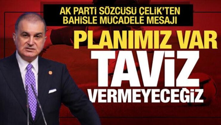 AK Parti Sözcüsü Çelik’ten sanal bahis mesajı: Eylem planımız var!
