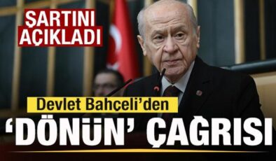 Bahçeli’den son dakika mesajı: Şartını açıklayıp ‘dönün’ çağrısı yaptı