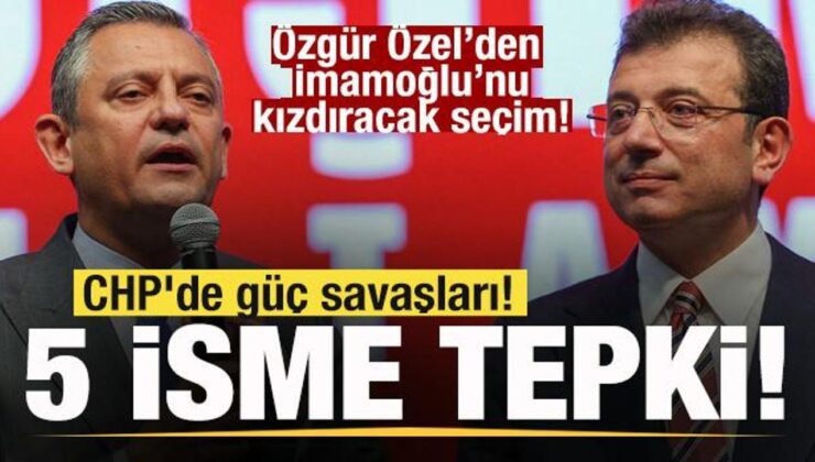 CHP’de güç savaşları! Özgür Özel’den İmamoğlu’nu kızdıracak hamle! 5 isme tepki