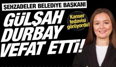Şehzadeler Belediye Başkanı Gülşah Durbay hayatını kaybetti: Kanser tedavisi görüyordu…