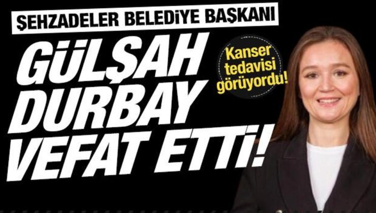 Şehzadeler Belediye Başkanı Gülşah Durbay hayatını kaybetti: Kanser tedavisi görüyordu…