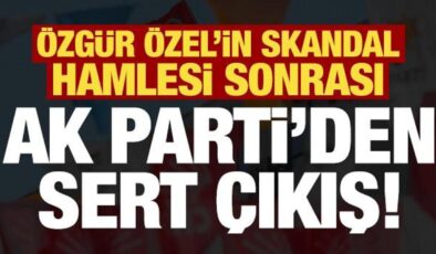 Son dakika: Özgür Özel’in skandal hamlesine AK Parti’den sert tepki!