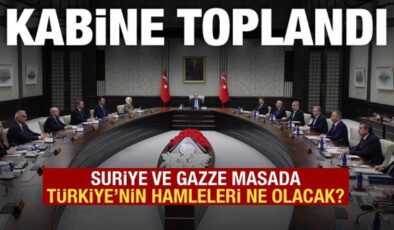 Kritik kabine toplantısı başladı: Suriye ve Gazze masada olacak!