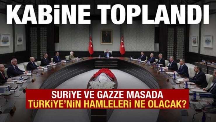 Kritik kabine toplantısı başladı: Suriye ve Gazze masada olacak!
