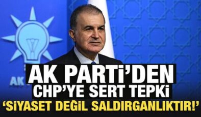 Son Dakika: AK Parti’den CHP’ye sert tepki: Siyaset değil, saldırganlıktır!
