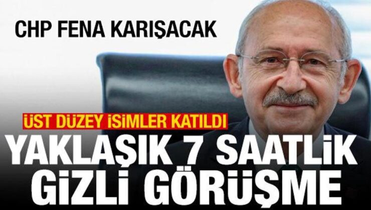 CHP içi muhalefetinden 6 buçuk saatlik gizli görüşme! Kılıçdaroğlu detayı