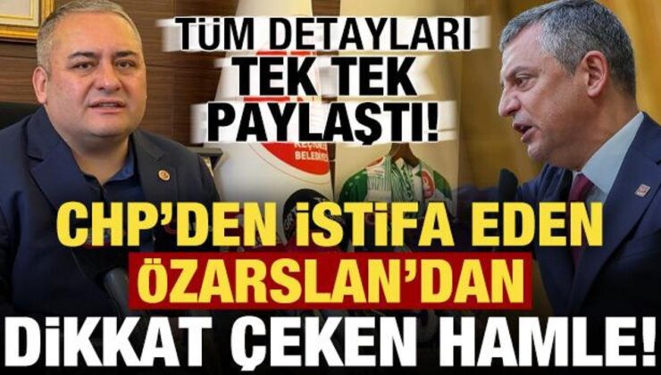 CHP’den istifa eden Özarslan’dan dikkat çeken hamle! Tek tek paylaştı…