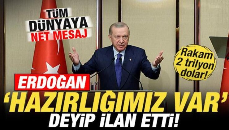 Cumhurbaşkanı Erdoğan ‘hazırlığımız var’ deyip ilan etti! Tüm dünyaya net mesaj