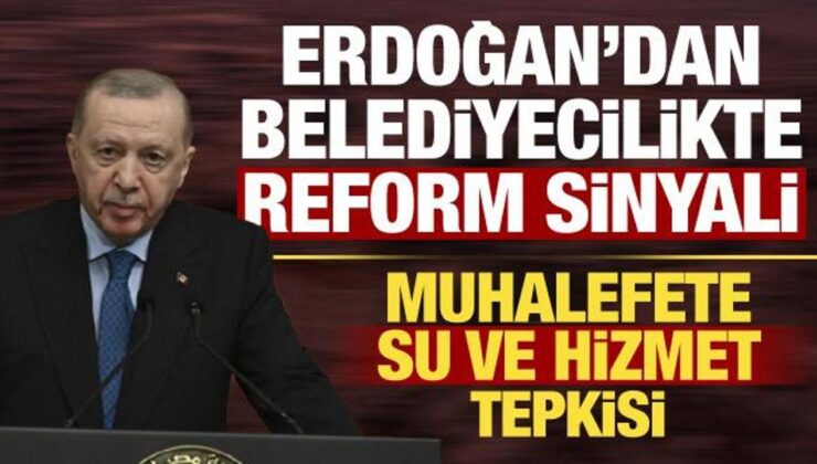 Cumhurbaşkanı Erdoğan’dan belediyecilikte reform sinyali! Muhalefete su ve hizmet tepkisi