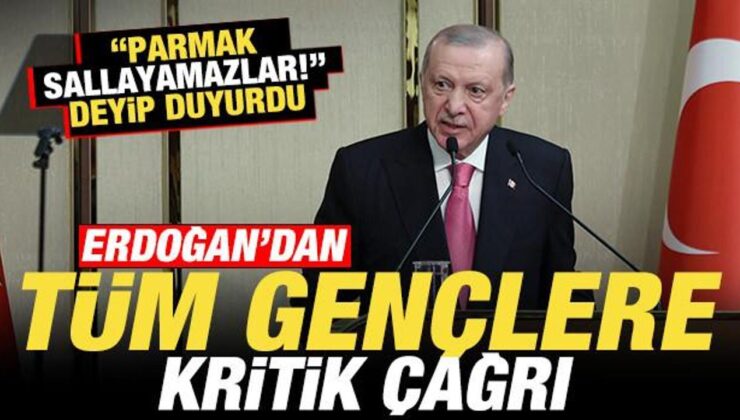 Erdoğan’dan tüm gençlere kritik çağrı! ‘Parmak sallayamazlar’ deyip uyardı