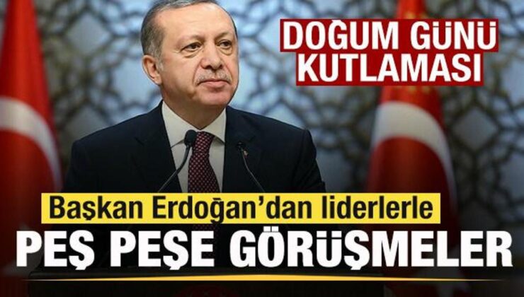 Son dakika: Başkan Erdoğan’dan liderlerle peş peşe görüşmeler