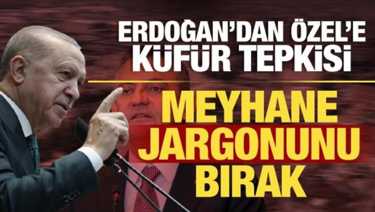 Son dakika: Cumhurbaşkanı Erdoğan’dan Özgür Özel’e küfür tepkisi: Meyhane jargonunu bırak