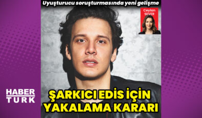 Uyuşturucu soruşturmasında şarkıcı Edis hakkında yakalama kararı