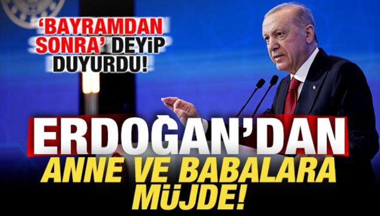 Cumhurbaşkanı Erdoğan ‘bayramdan sonra’ deyip duyurdu! Anne ve babalara müjde