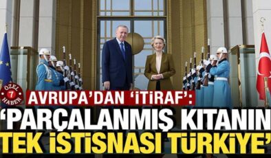Avrupa’dan itiraf: ‘Parçalanmış kıtanın tek istisnası Türkiye’