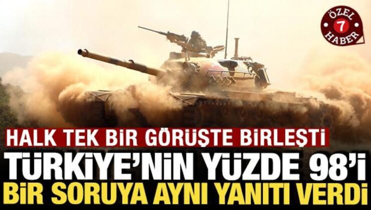 Tek bir görüşte birleştiler: Türkiye’de halkın yüzde 98,1’i bir soruya aynı yanıtı verdi