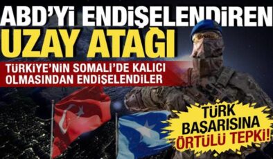 ABD’yi endişelendiren uzay atağı! Türkiye’nin Somali’deki faaliyetlerine örtülü tepki