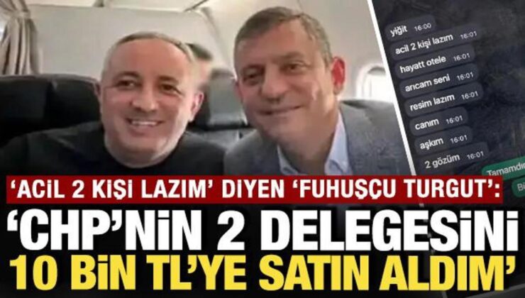 ‘Acil 2 kişi lazım’ diyen ‘Fuhuşçu Turgut’: CHP’nin 2 delegesini 10 bin liraya satın aldım