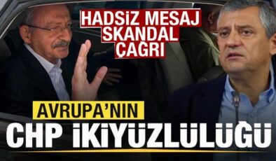 Avrupa’nın CHP ikiyüzlülüğü! Hadsiz mesaj! Skandal çağrı