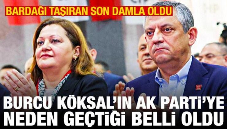Burcu Köksal’ın CHP’den AK Parti’ye geçme nedeni belli oldu