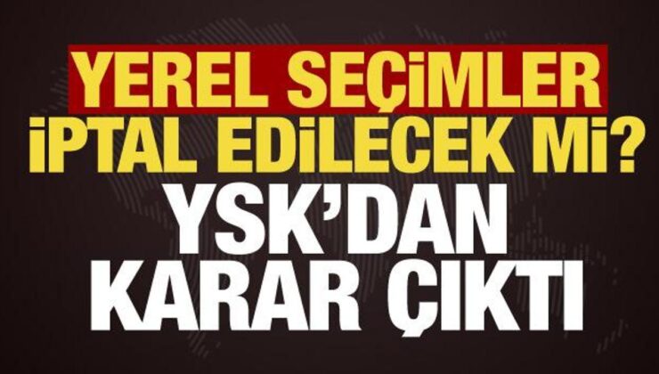 CHP iptal başvurusu yapmıştı… YSK’dan son dakika yerel seçim kararı!