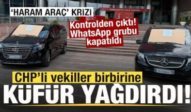CHP’de ‘Haram araç’ krizi! Vekiller birbirine küfür yağdırdı! WhatsApp grubu kapatıldı