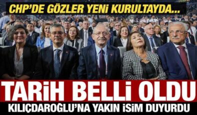 CHP’de kurultay tarihi belli oldu! Kılıçdaroğlu’na yakın isim açıkladı