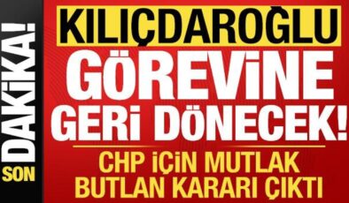 CHP’de son dakika mutlak butlan kararı: Kılıçdaroğlu görevine geri dönecek!