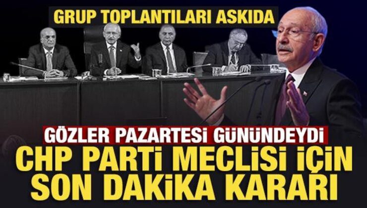 CHP’den son dakika Parti Meclisi ve grup toplantısı kararı!
