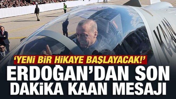Erdoğan’dan son dakika KAAN mesajı: Yeni bir hikaye başlayacak!