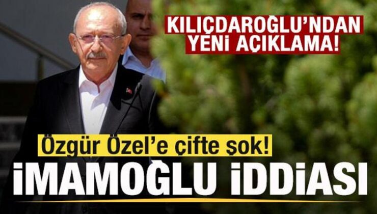 Kılıçdaroğlu’ndan yeni açıklama! Özgür Özel’e çifte şok! İmamoğlu iddiası