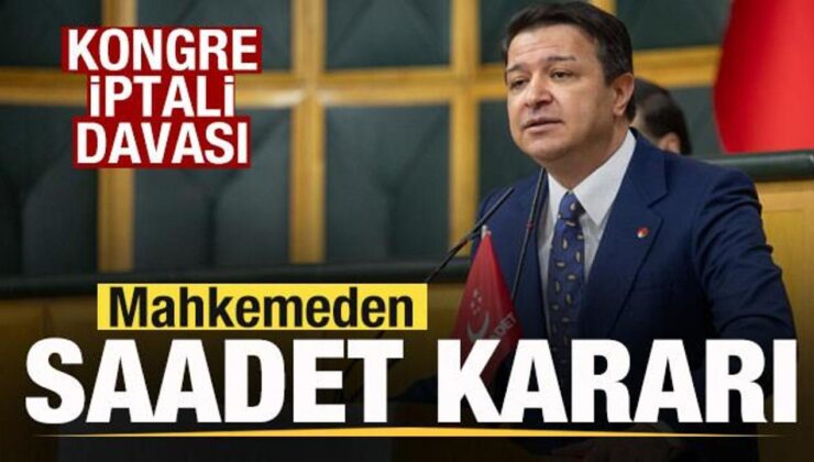 Kongre iptali davası! Mahkemeden Saadet Partisi kararı!
