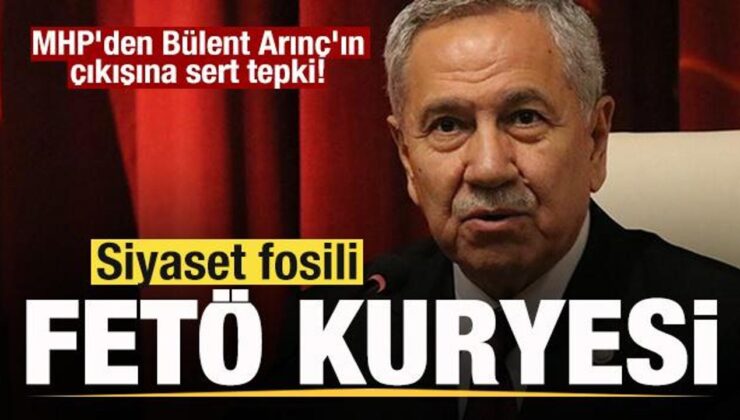 MHP’den Bülent Arınç’ın çıkışına sert tepki: Siyaset fosili, FETÖ kuryesi