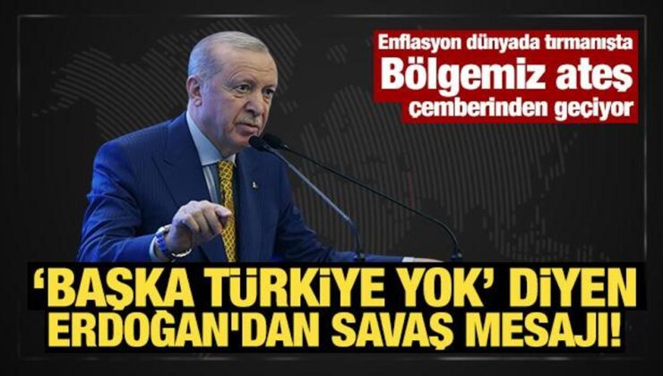 Son Dakika: ‘Başka Türkiye yok’ diyen Erdoğan’dan savaş mesajı!