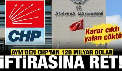 AYM’den CHP’nin ‘128 milyar dolar’ iftirasına ret: Karar çıktı, yalan çöktü!