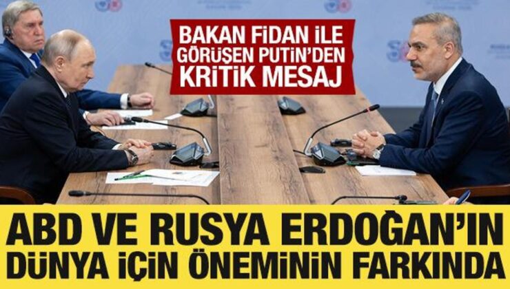 Bakan Fidan ile görüşen Putin’den Cumhurbaşkanı Erdoğan’a övgü dolu sözler