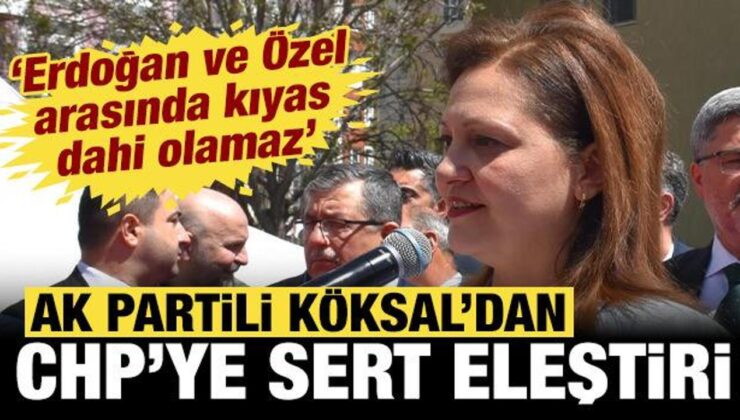 Burcu Köksal’dan CHP’ye sert eleştiri: Erdoğan ve Özel arasında kıyas olmaz