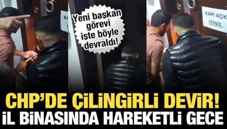 CHP İl binasında hareketli gece: Yeni atanan il başkanı çilingirle içeri girdi!