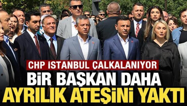 CHP İstanbul’da isyan çıktı, bir başkan daha ayrılık ateşini yaktı