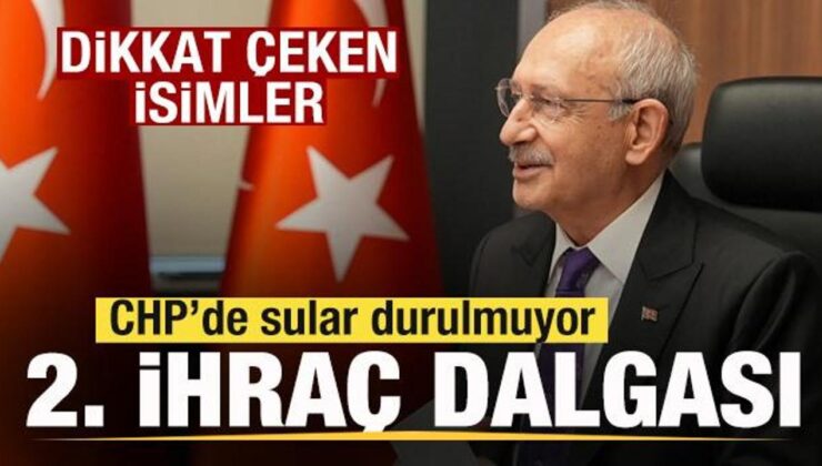 CHP’de 2. ihraç dalgası! Dikkat çeken isimler